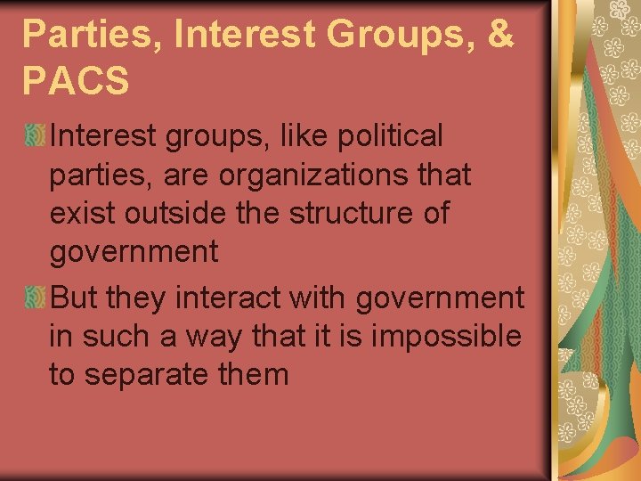 Parties, Interest Groups, & PACS Interest groups, like political parties, are organizations that exist