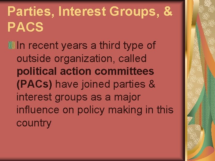 Parties, Interest Groups, & PACS In recent years a third type of outside organization,