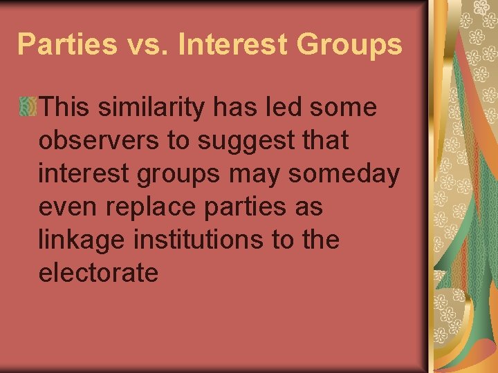 Parties vs. Interest Groups This similarity has led some observers to suggest that interest