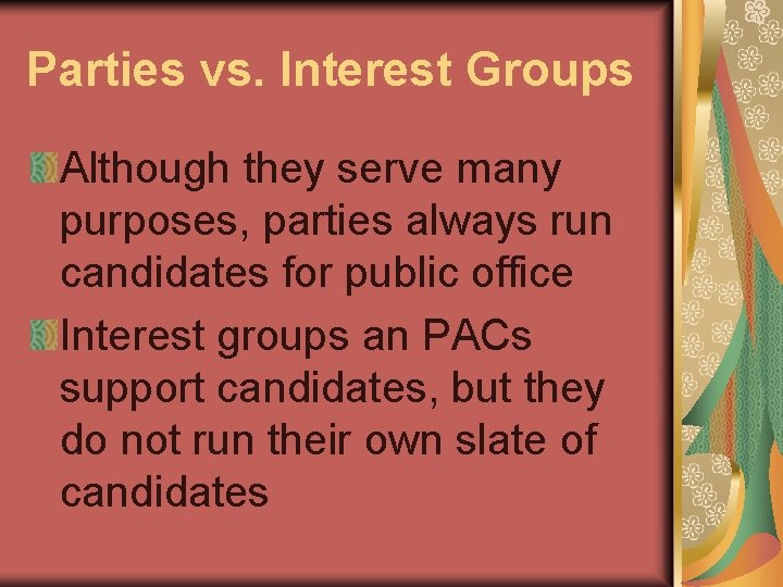 Parties vs. Interest Groups Although they serve many purposes, parties always run candidates for