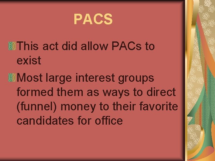 PACS This act did allow PACs to exist Most large interest groups formed them