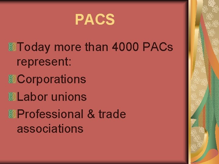 PACS Today more than 4000 PACs represent: Corporations Labor unions Professional & trade associations