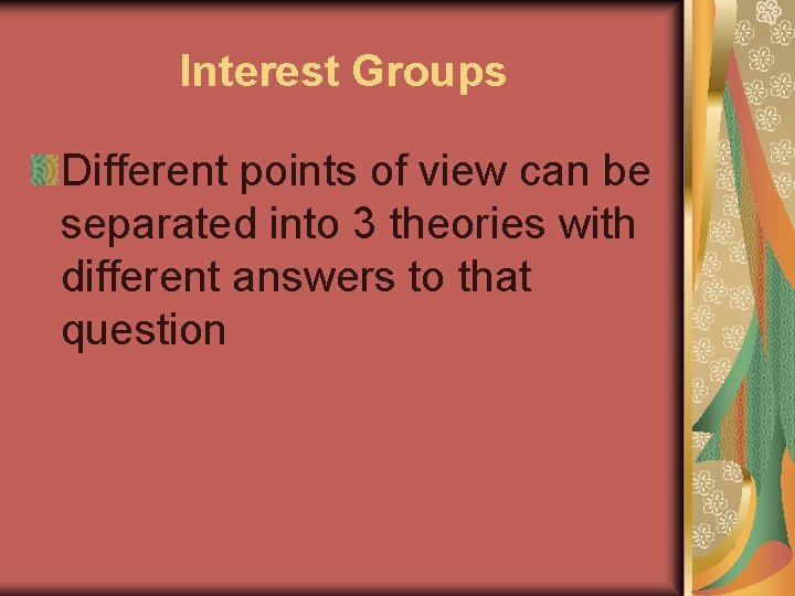 Interest Groups Different points of view can be separated into 3 theories with different