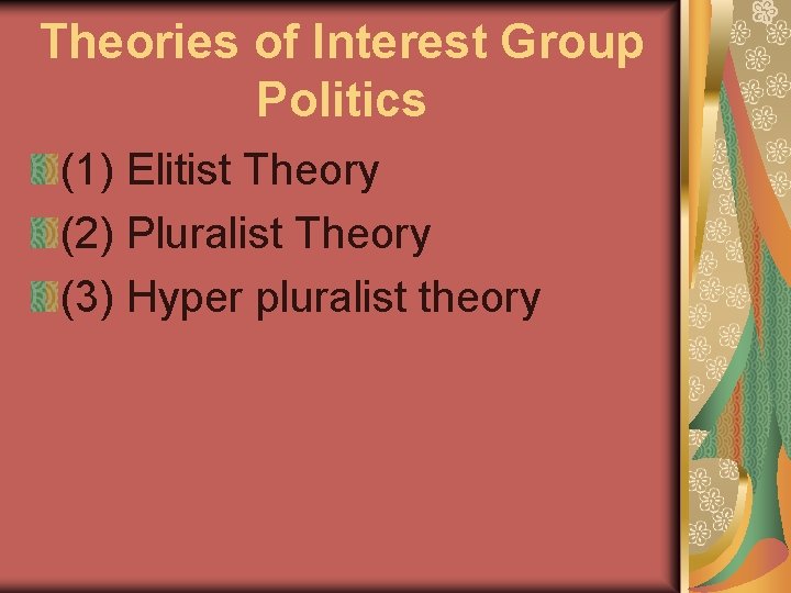 Theories of Interest Group Politics (1) Elitist Theory (2) Pluralist Theory (3) Hyper pluralist