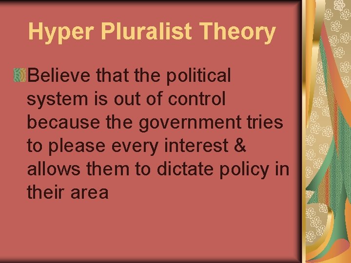 Hyper Pluralist Theory Believe that the political system is out of control because the