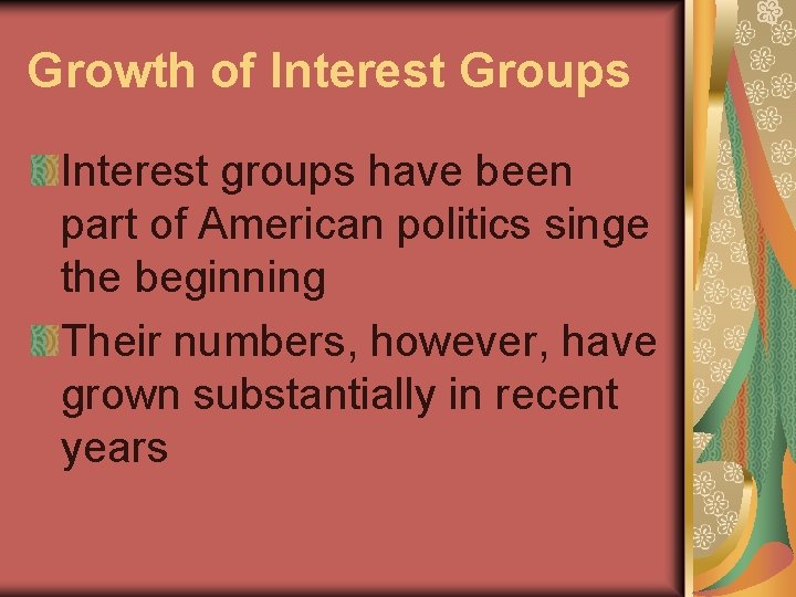 Growth of Interest Groups Interest groups have been part of American politics singe the