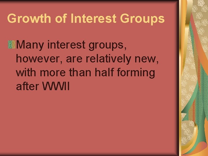 Growth of Interest Groups Many interest groups, however, are relatively new, with more than