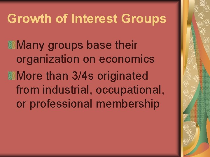 Growth of Interest Groups Many groups base their organization on economics More than 3/4