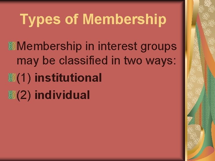 Types of Membership in interest groups may be classified in two ways: (1) institutional