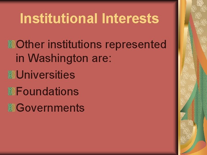 Institutional Interests Other institutions represented in Washington are: Universities Foundations Governments 