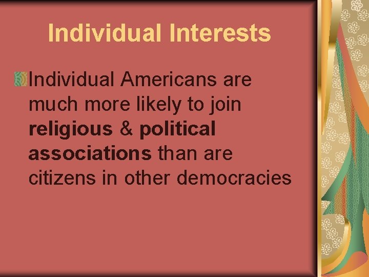 Individual Interests Individual Americans are much more likely to join religious & political associations