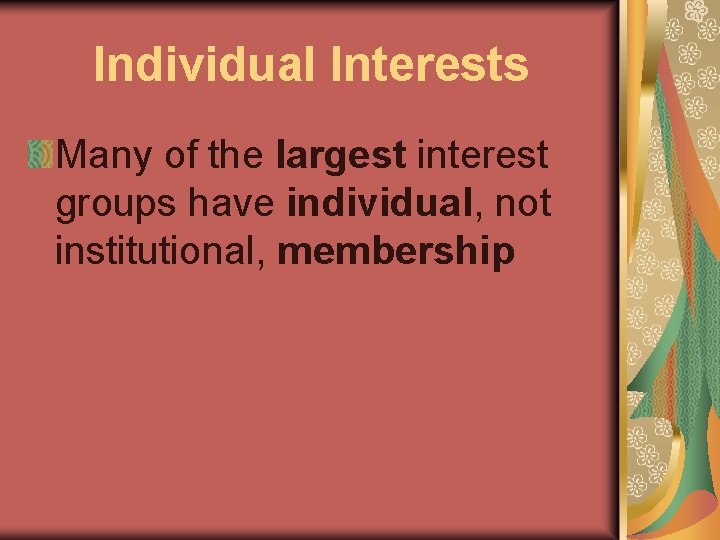 Individual Interests Many of the largest interest groups have individual, not institutional, membership 