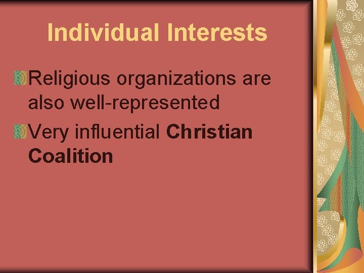 Individual Interests Religious organizations are also well-represented Very influential Christian Coalition 