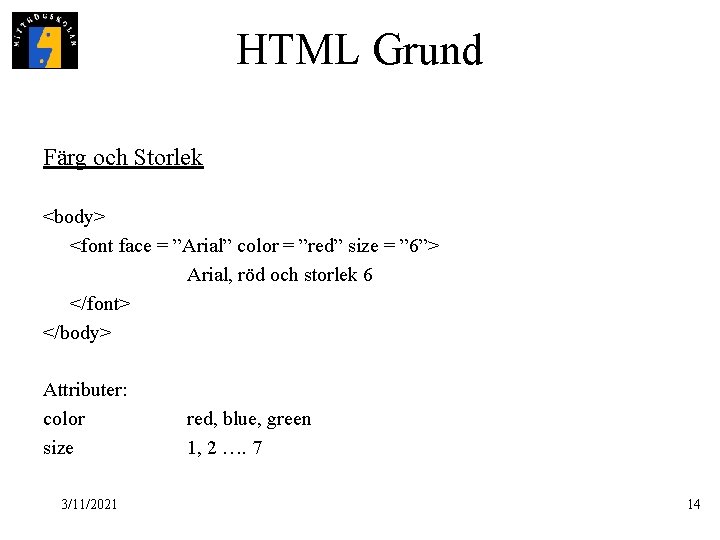 HTML Grund Färg och Storlek <body> <font face = ”Arial” color = ”red” size