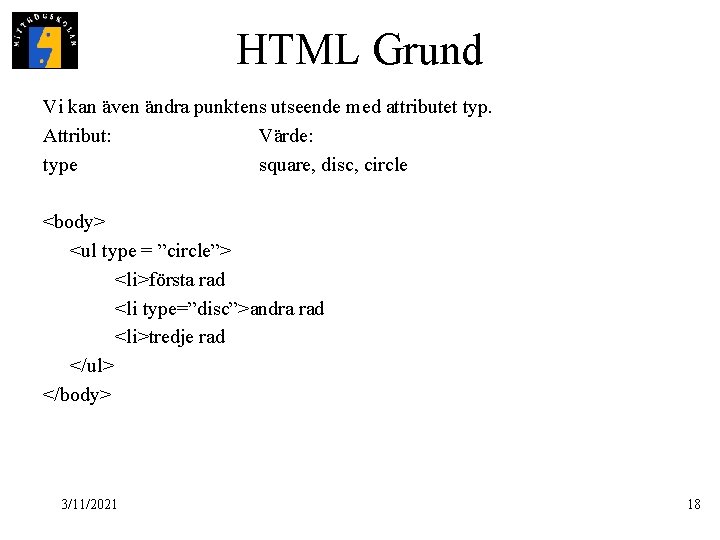 HTML Grund Vi kan även ändra punktens utseende med attributet typ. Attribut: Värde: type