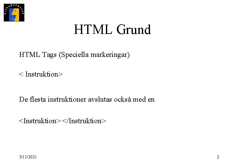 HTML Grund HTML Tags (Speciella markeringar) < Instruktion> De flesta instruktioner avslutas också med