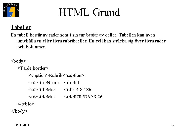 HTML Grund Tabeller En tabell består av rader som i sin tur består av