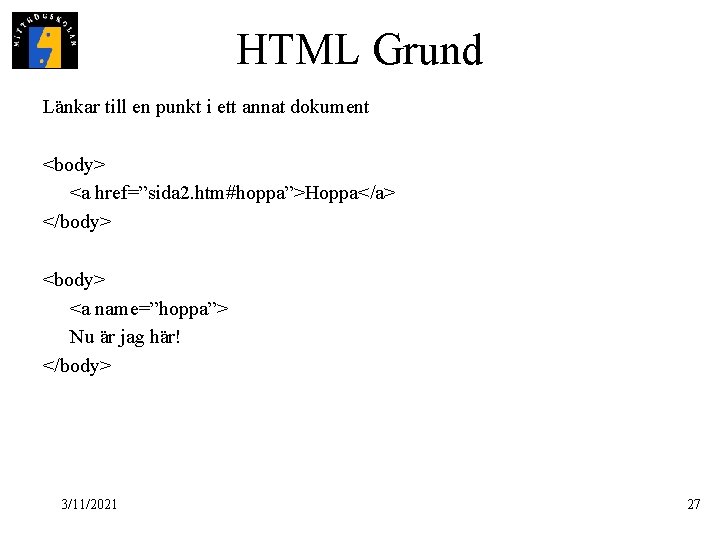 HTML Grund Länkar till en punkt i ett annat dokument <body> <a href=”sida 2.