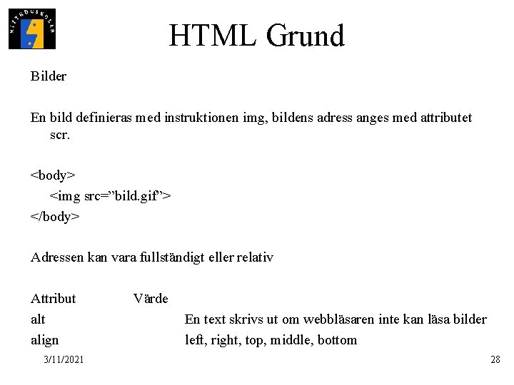 HTML Grund Bilder En bild definieras med instruktionen img, bildens adress anges med attributet