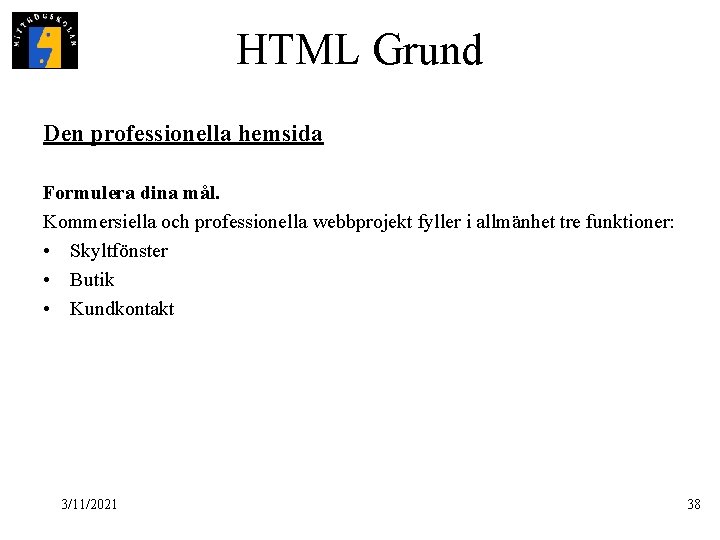 HTML Grund Den professionella hemsida Formulera dina mål. Kommersiella och professionella webbprojekt fyller i