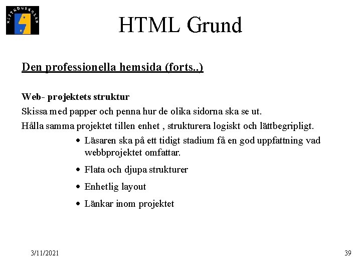 HTML Grund Den professionella hemsida (forts. . ) Web- projektets struktur Skissa med papper