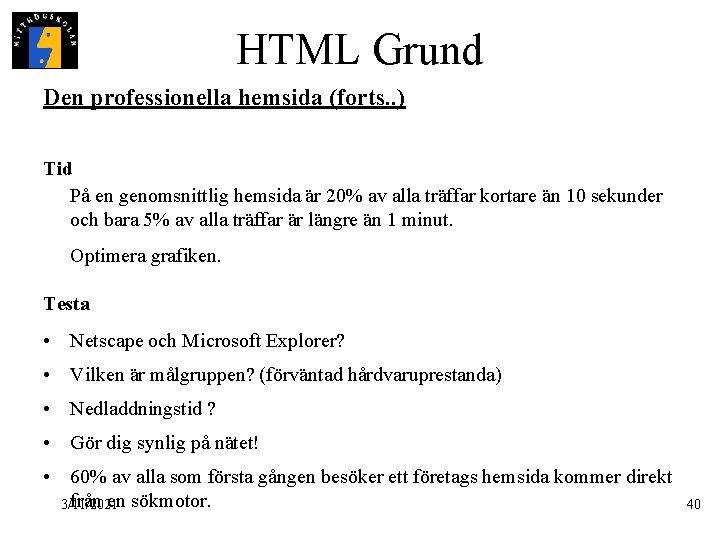 HTML Grund Den professionella hemsida (forts. . ) Tid På en genomsnittlig hemsida är