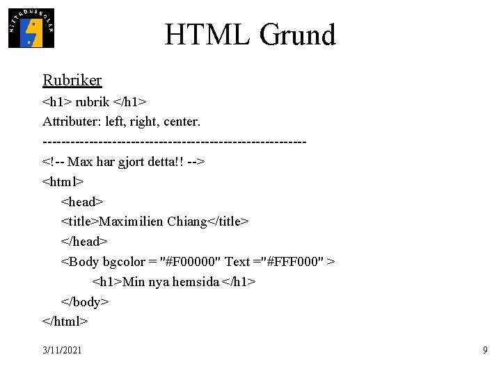 HTML Grund Rubriker <h 1> rubrik </h 1> Attributer: left, right, center. ----------------------------<!-- Max