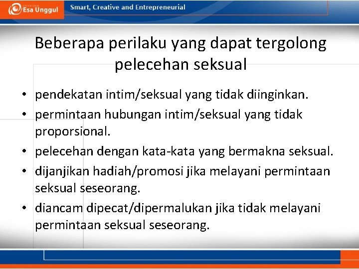 Beberapa perilaku yang dapat tergolong pelecehan seksual • pendekatan intim/seksual yang tidak diinginkan. •