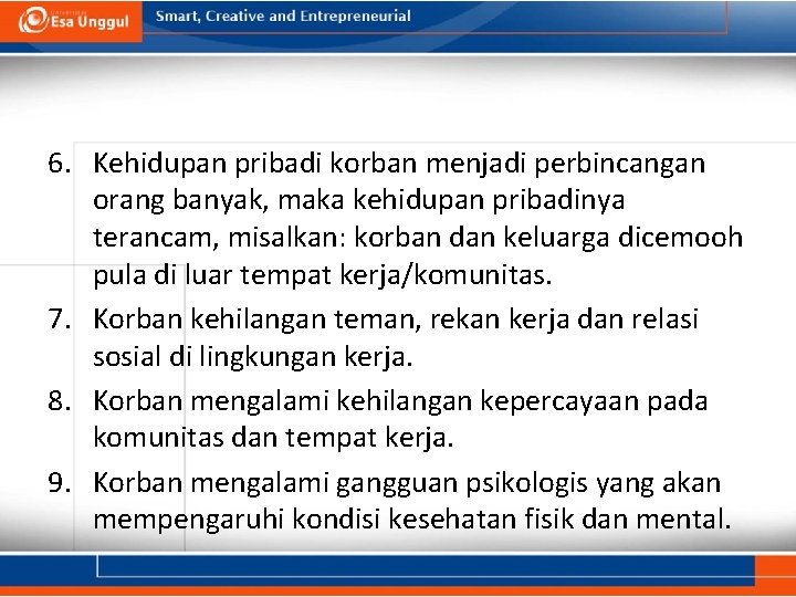 6. Kehidupan pribadi korban menjadi perbincangan orang banyak, maka kehidupan pribadinya terancam, misalkan: korban