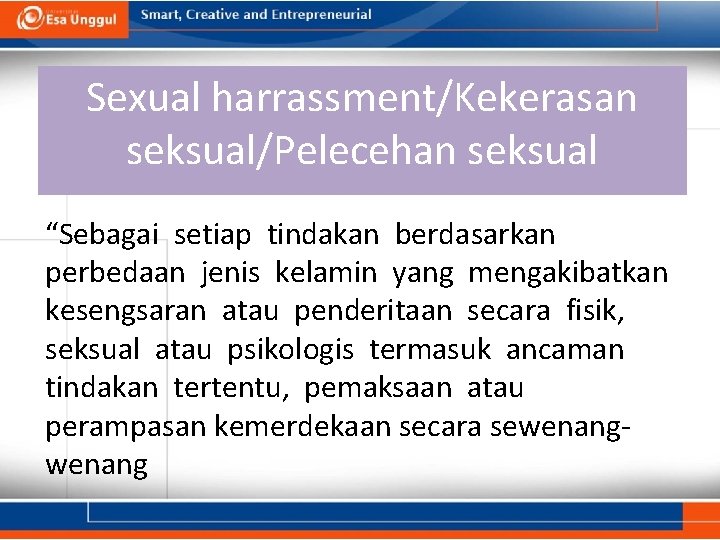 Sexual harrassment/Kekerasan seksual/Pelecehan seksual “Sebagai setiap tindakan berdasarkan perbedaan jenis kelamin yang mengakibatkan kesengsaran