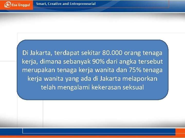 Di Jakarta, terdapat sekitar 80. 000 orang tenaga kerja, dimana sebanyak 90% dari angka