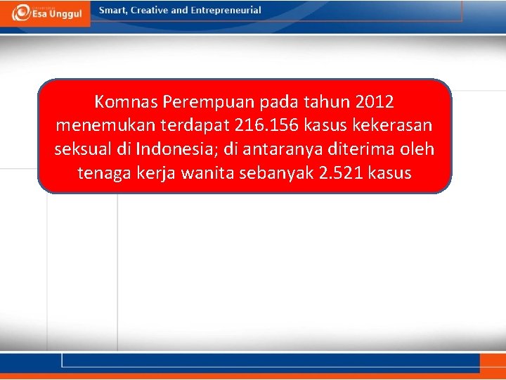 Komnas Perempuan pada tahun 2012 menemukan terdapat 216. 156 kasus kekerasan seksual di Indonesia;