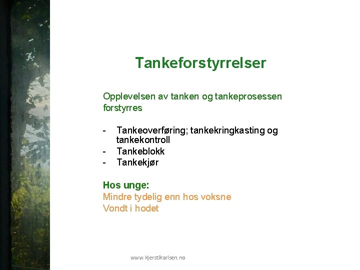 Tankeforstyrrelser Opplevelsen av tanken og tankeprosessen forstyrres - Tankeoverføring; tankekringkasting og tankekontroll Tankeblokk Tankekjør