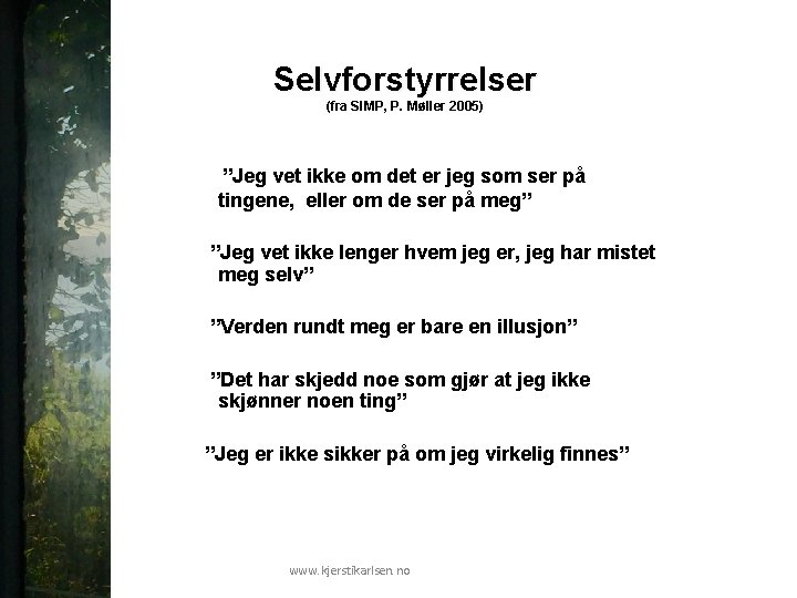 Selvforstyrrelser (fra SIMP, P. Møller 2005) ”Jeg vet ikke om det er jeg som