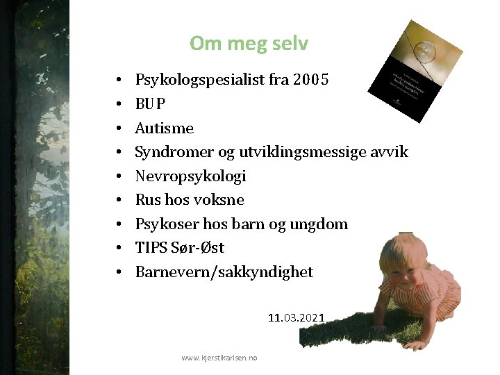 Om meg selv • • • Psykologspesialist fra 2005 BUP Autisme Syndromer og utviklingsmessige