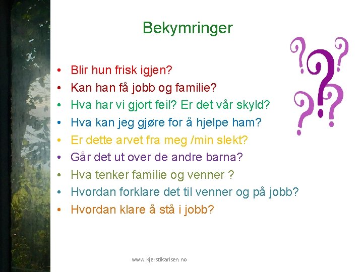 Bekymringer • • • Blir hun frisk igjen? Kan han få jobb og familie?