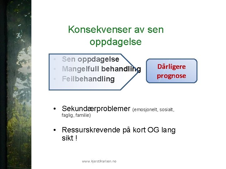 Konsekvenser av sen oppdagelse • Sen oppdagelse • Mangelfull behandling • Feilbehandling Dårligere prognose