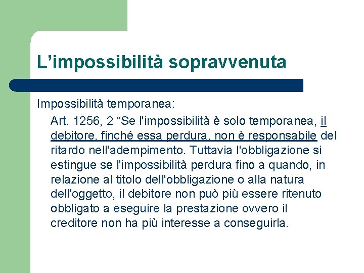 L’impossibilità sopravvenuta Impossibilità temporanea: Art. 1256, 2 “Se l'impossibilità è solo temporanea, il debitore, L’impossibilità sopravvenuta Impossibilità temporanea: Art. 1256, 2 “Se l'impossibilità è solo temporanea, il debitore,