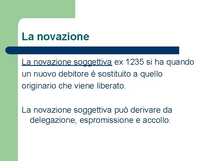 La novazione soggettiva ex 1235 si ha quando un nuovo debitore è sostituito a La novazione soggettiva ex 1235 si ha quando un nuovo debitore è sostituito a