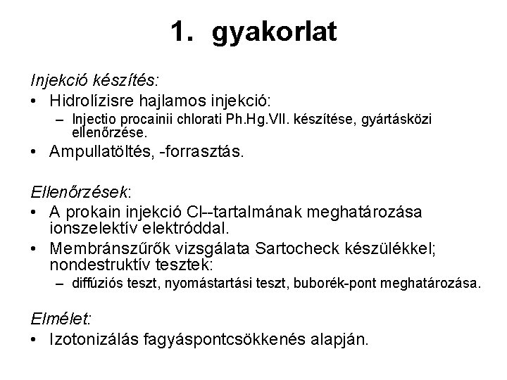 1. gyakorlat Injekció készítés: • Hidrolízisre hajlamos injekció: – Injectio procainii chlorati Ph. Hg.