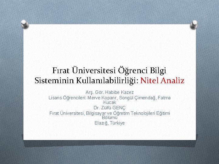 Fırat Üniversitesi Öğrenci Bilgi Sisteminin Kullanılabilirliği: Nitel Analiz Arş. Gör. Habibe Kazez Lisans Öğrencileri: