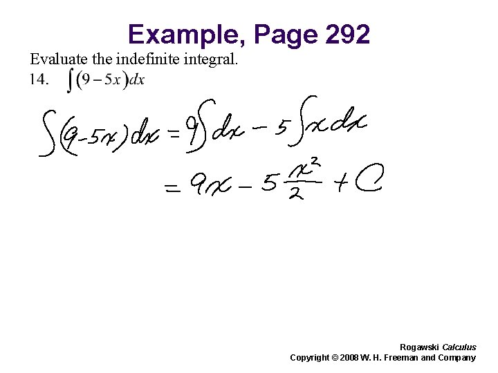 Example, Page 292 Evaluate the indefinite integral. Rogawski Calculus Copyright © 2008 W. H.