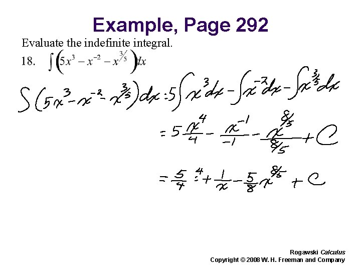 Example, Page 292 Evaluate the indefinite integral. Rogawski Calculus Copyright © 2008 W. H.