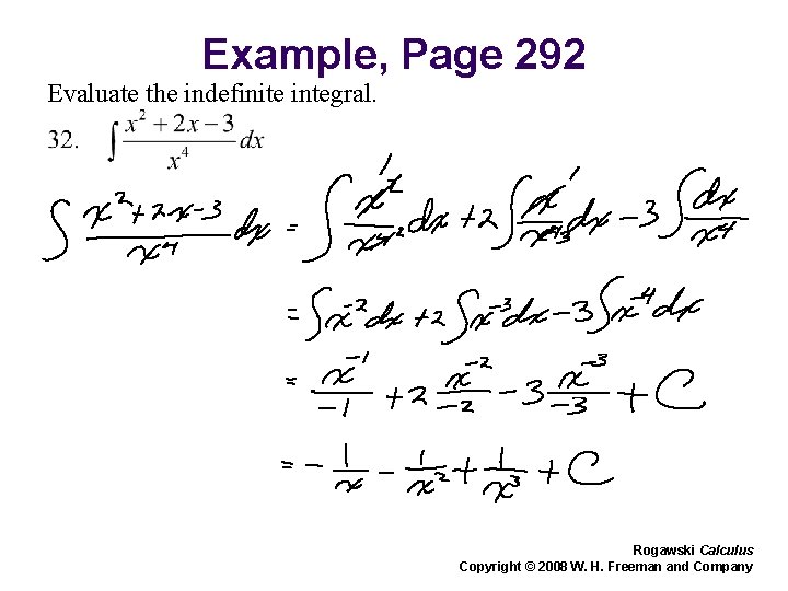 Example, Page 292 Evaluate the indefinite integral. Rogawski Calculus Copyright © 2008 W. H.