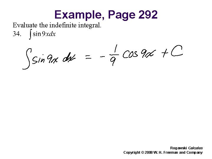 Example, Page 292 Evaluate the indefinite integral. Rogawski Calculus Copyright © 2008 W. H.