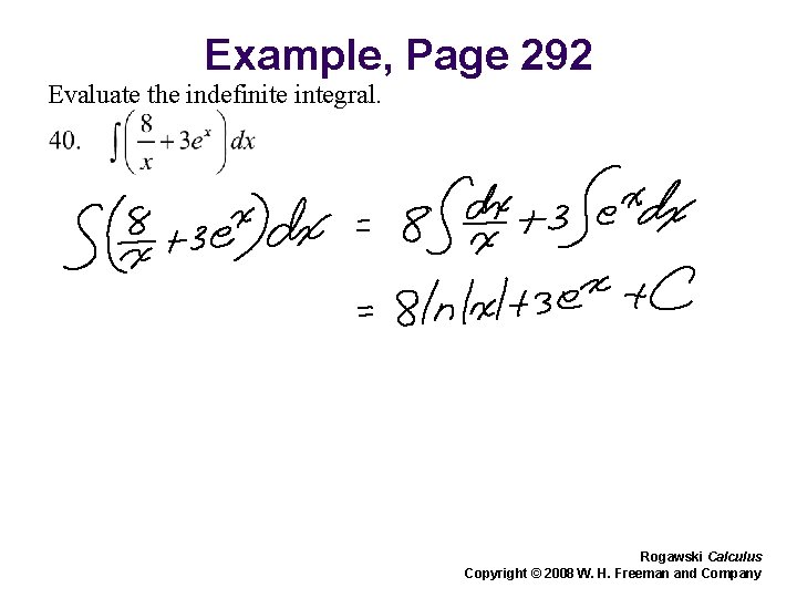 Example, Page 292 Evaluate the indefinite integral. Rogawski Calculus Copyright © 2008 W. H.