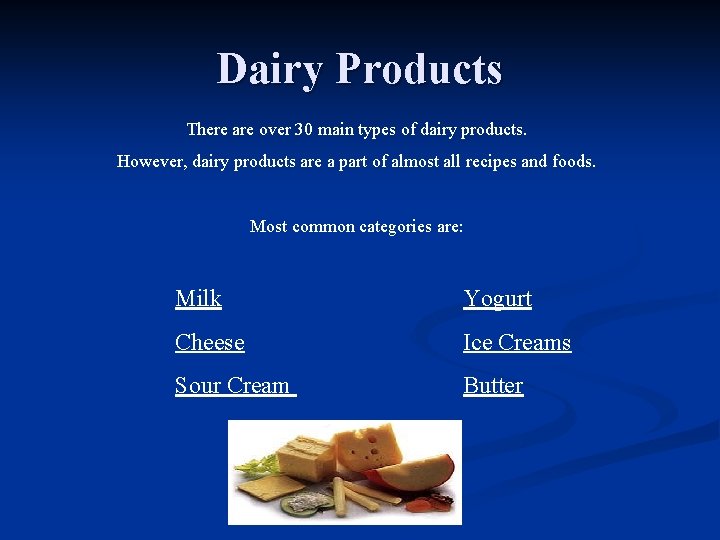 Dairy Products There are over 30 main types of dairy products. However, dairy products