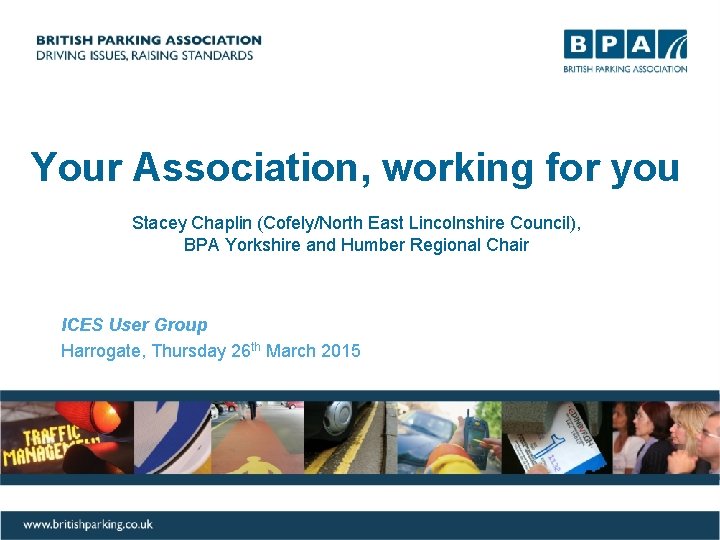 Your Association, working for you Stacey Chaplin (Cofely/North East Lincolnshire Council), BPA Yorkshire and