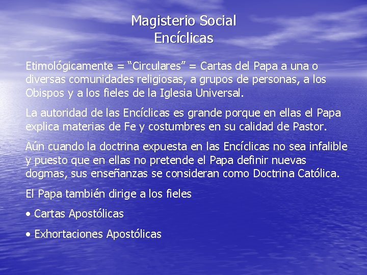 Magisterio Social Encíclicas Etimológicamente = “Circulares” = Cartas del Papa a una o diversas