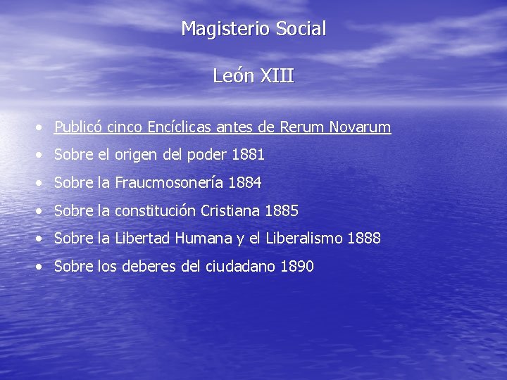 Magisterio Social León XIII • Publicó cinco Encíclicas antes de Rerum Novarum • Sobre